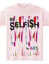 BE SELFiSH in ART