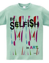 BE SELFiSH in ART