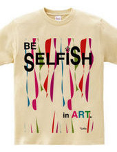 BE SELFiSH in ART