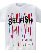 BE SELFiSH in ART