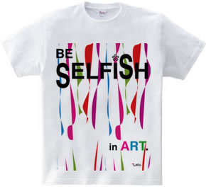 BE SELFiSH in ART