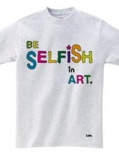 BE SELFiSH in ART_2