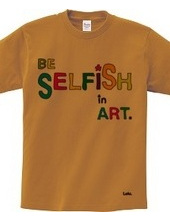 BE SELFiSH in ART_2