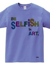 BE SELFiSH in ART_2