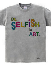 BE SELFiSH in ART_2