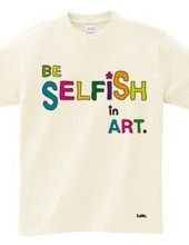 BE SELFiSH in ART_2