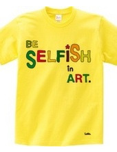 BE SELFiSH in ART_2