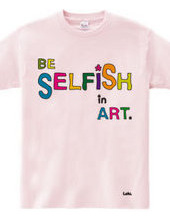 BE SELFiSH in ART_2