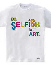 BE SELFiSH in ART_2