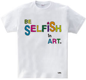 BE SELFiSH in ART_2