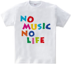 NO MUSIC NO LIFE.