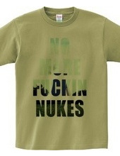 No more fuckin   nukes