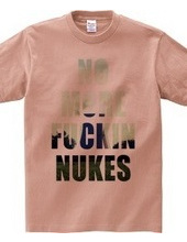 No more fuckin  nukes