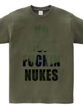 No more fuckin  nukes