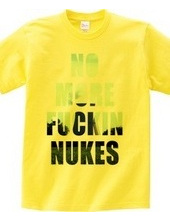 No more fuckin   nukes