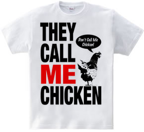 THEY CALL ME CHICKEN