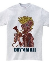 DRY  EM ALL