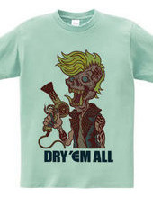 DRY  EM ALL