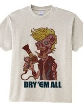 DRY  EM ALL