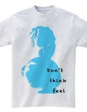 Don t Think Feel 01