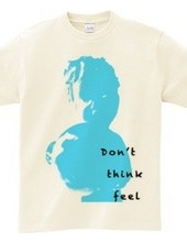 Don t Think Feel 01