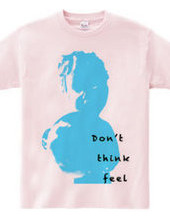 Don t Think Feel 01