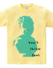 Don t Think Feel 01