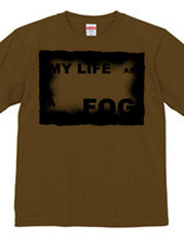 MY LIFE AS A FOG