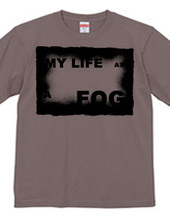 MY LIFE AS A FOG