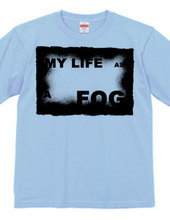 MY LIFE AS A FOG