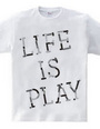 LIFE IS PLAY