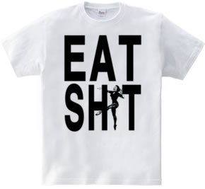 EAT SHIT