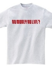 NO MONEY NO LIFE ?