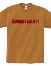 NO MONEY NO LIFE ?