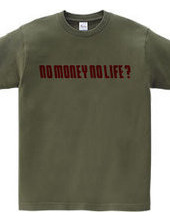 NO MONEY NO LIFE ?