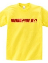 NO MONEY NO LIFE ?