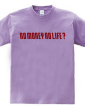 NO MONEY NO LIFE ?