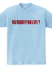 NO MONEY NO LIFE ?