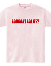 NO MONEY NO LIFE ?