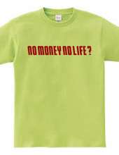 NO MONEY NO LIFE ?