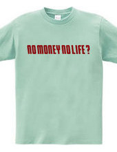 NO MONEY NO LIFE ?