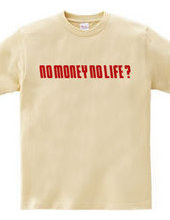 NO MONEY NO LIFE ?