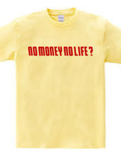 NO MONEY NO LIFE ?