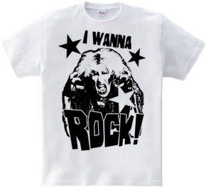 I WANNA ROCK!