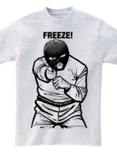 FREEZE!