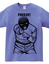 FREEZE!