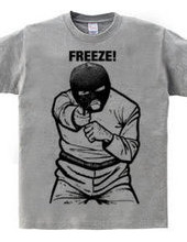 FREEZE!