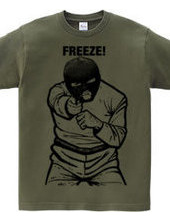 FREEZE!