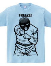 FREEZE!