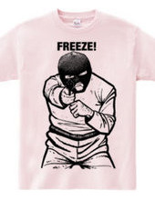 FREEZE!